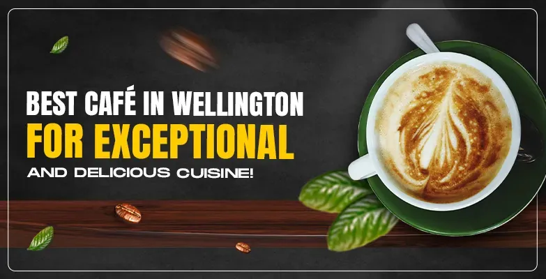 Best Café in Wellington for Exceptional Coffee and Delicious Cuisine!