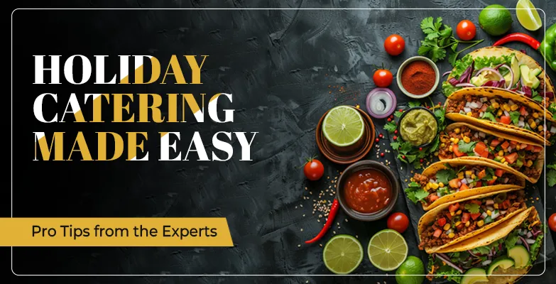 Holiday Catering Made Easy: Pro Tips from the Experts