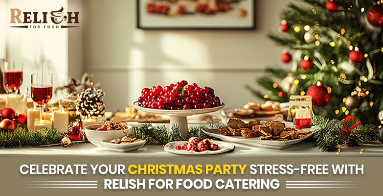 Celebrate Your Christmas Party Stress-Free with Relish for Food Catering