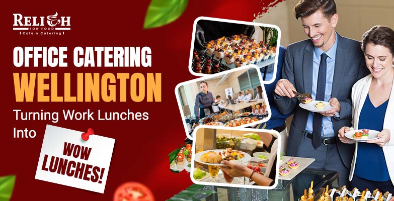 Office Catering Wellington: Turning Work Lunches into Wow Lunches