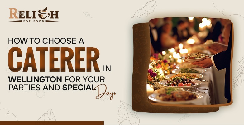 Choosing a caterer in Wellington for parties and special days